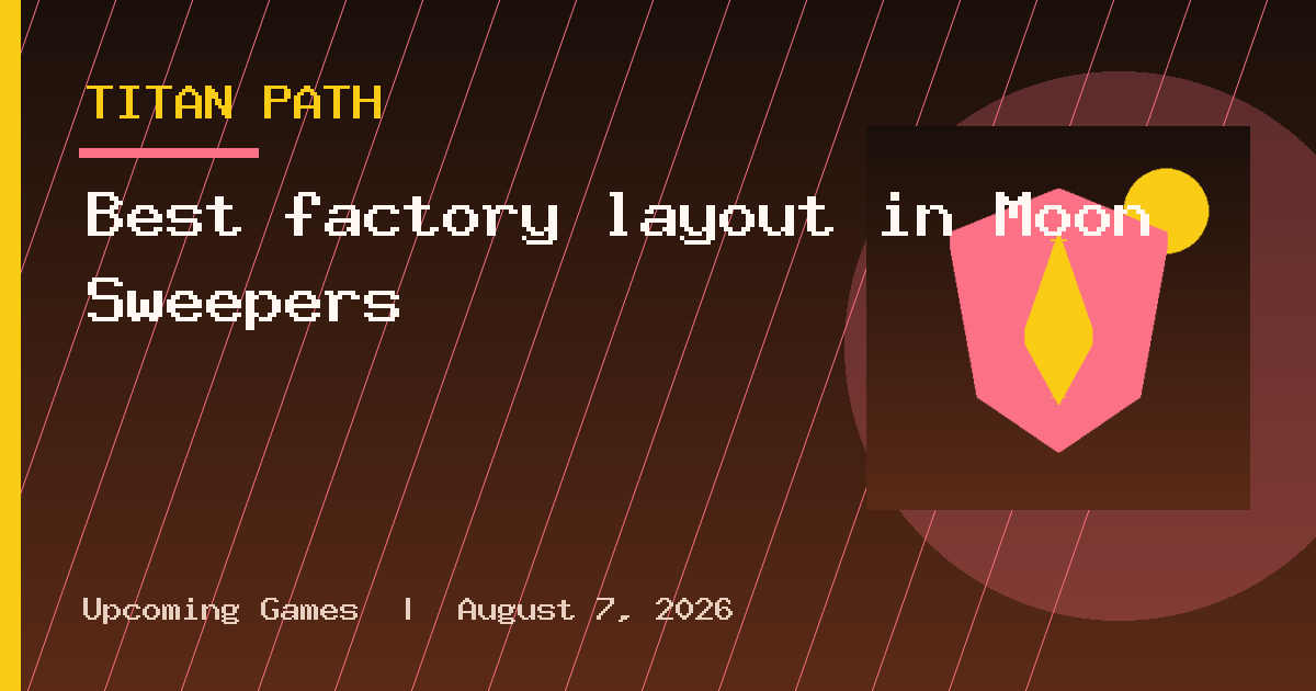 Best factory layout in Moon Sweepers