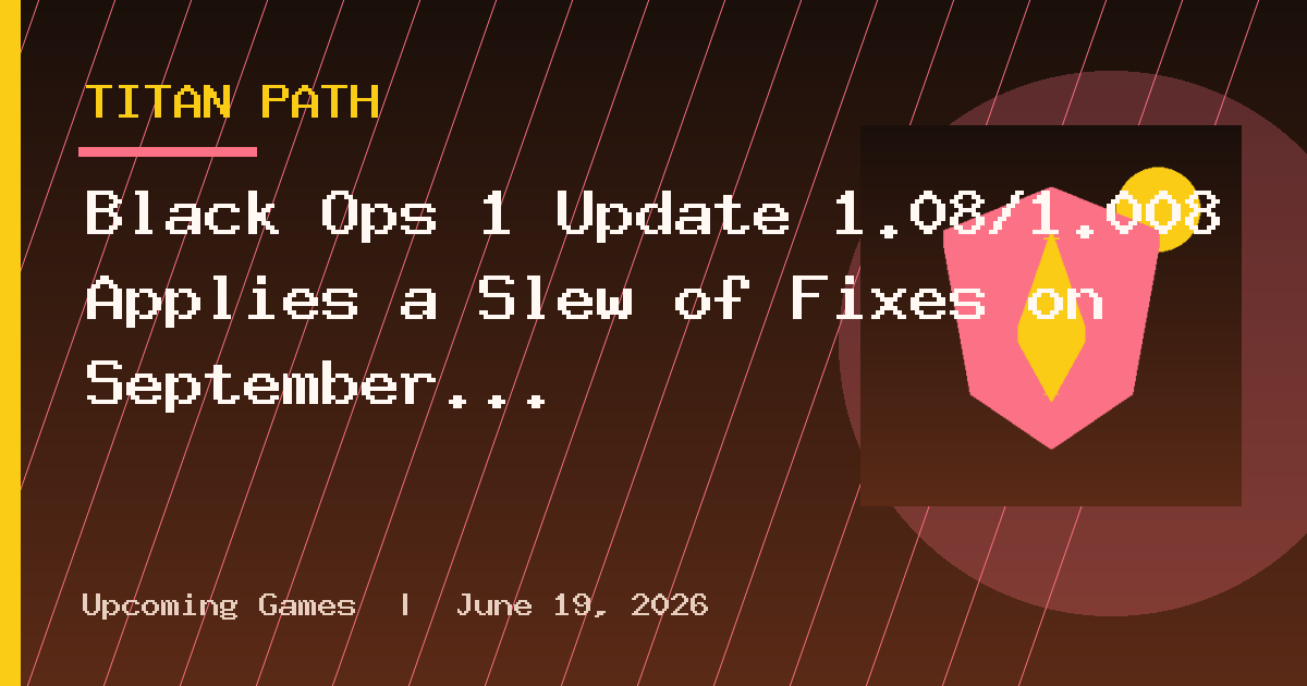 Black Ops 1 Update 1.08/1.008 Applies a Slew of Fixes on September 10