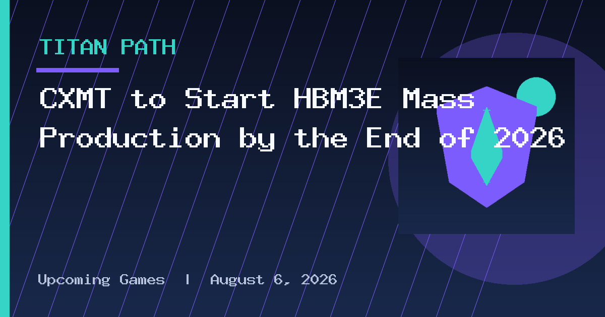 CXMT to Start HBM3E Mass Production by the End of 2026