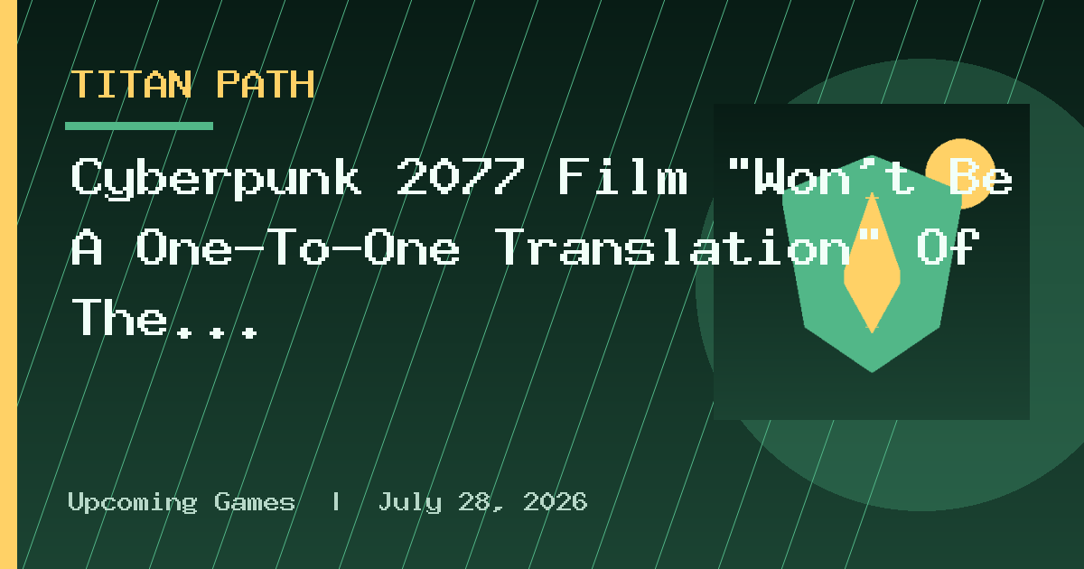 Cyberpunk 2077 Film "Won't Be A One-To-One Translation" Of The Game