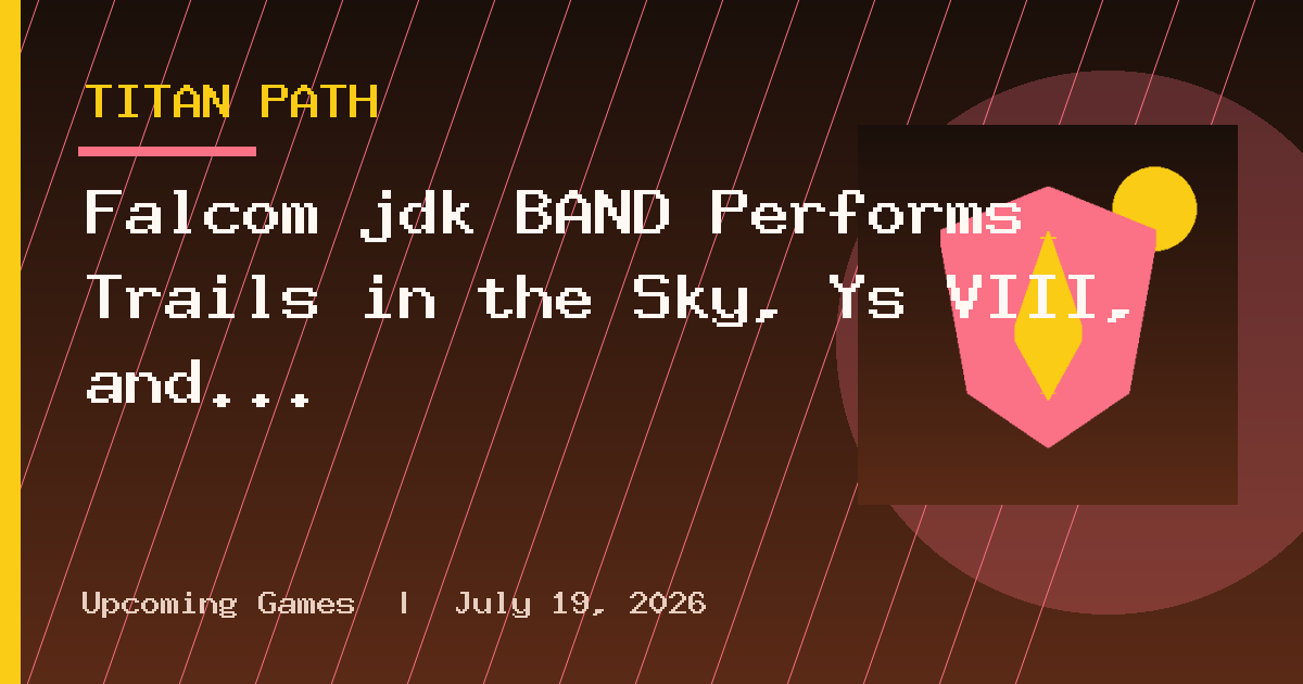 Falcom jdk BAND Performs Trails in the Sky, Ys VIII, and Tokyo Xanadu Music