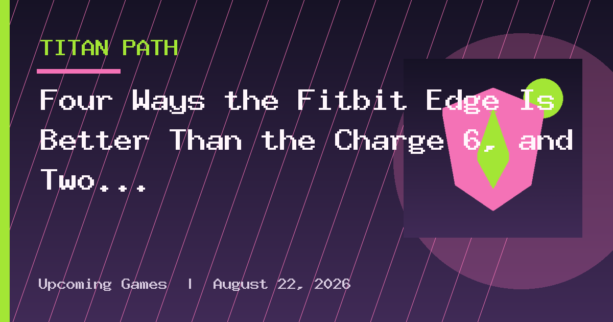Four Ways the Fitbit Edge Is Better Than the Charge 6, and Two Ways