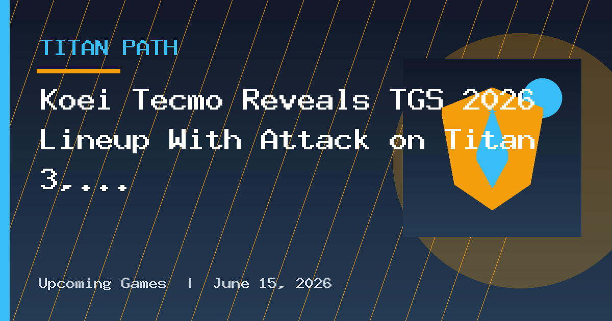 Koei Tecmo Reveals TGS 2026 Lineup With Attack on Titan 3, Wo Long 2