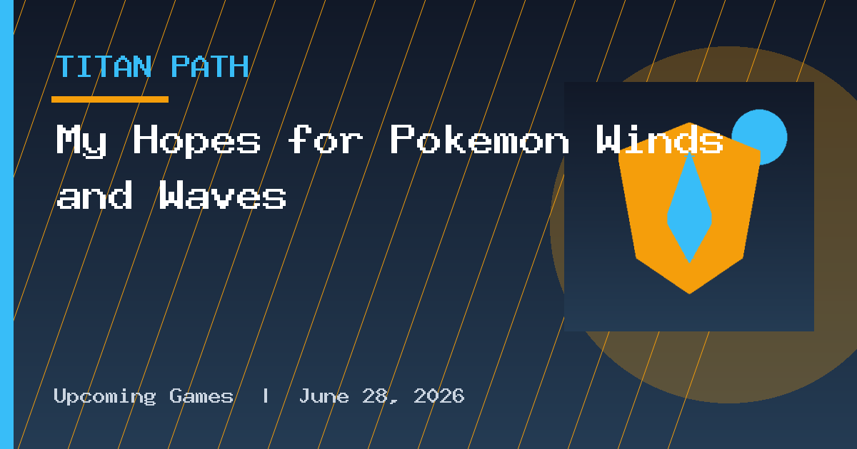 My Hopes for Pokémon Winds and Waves