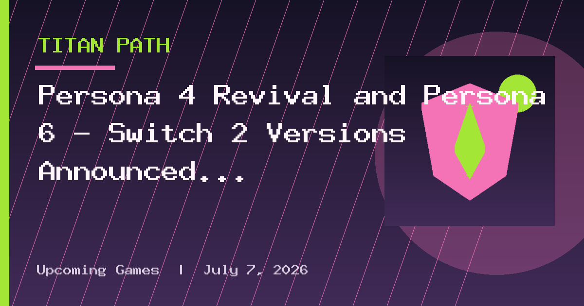 Persona 4 Revival and Persona 6 – Switch 2 Versions Announced