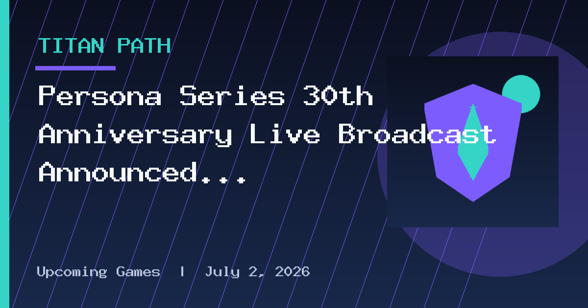 Persona Series 30th Anniversary Live Broadcast Announced for September 20, 2026