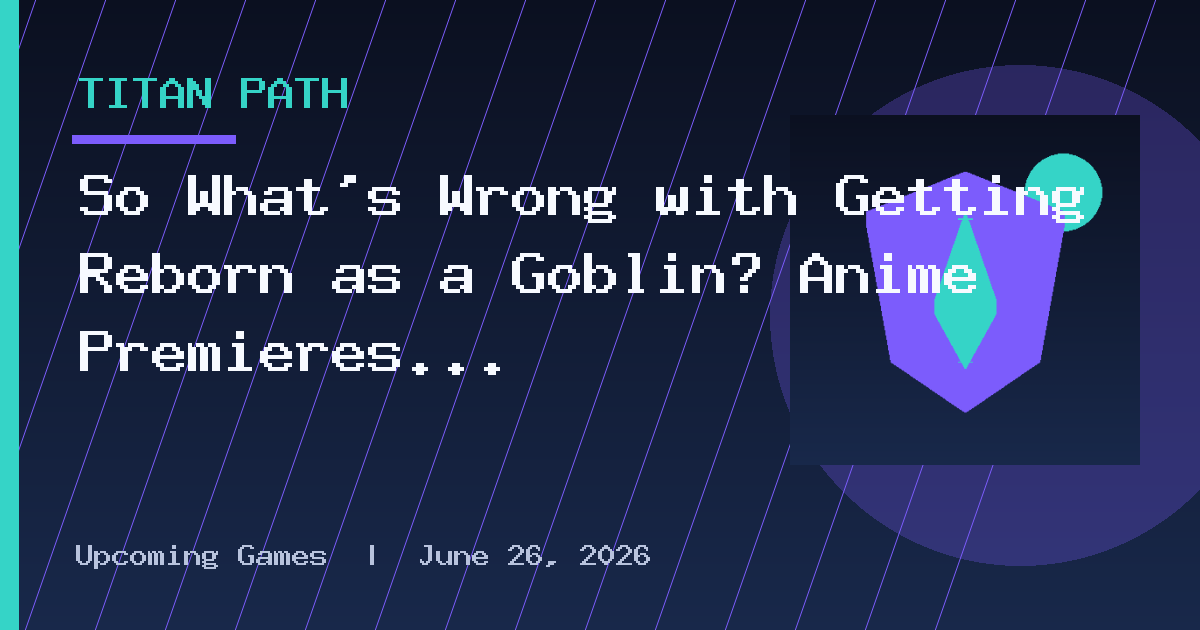 So What’s Wrong with Getting Reborn as a Goblin? Anime Premieres on October 5