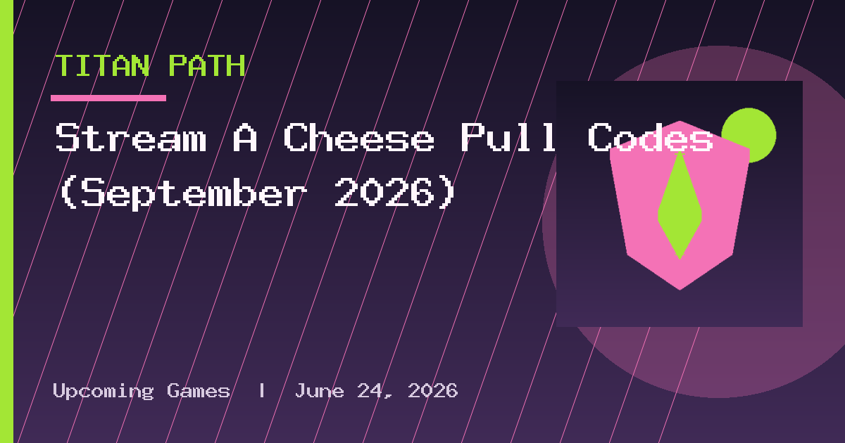Stream A Cheese Pull Codes (September 2026)
