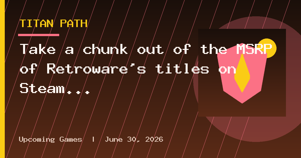 Take a chunk out of the MSRP of Retroware’s titles on Steam until September