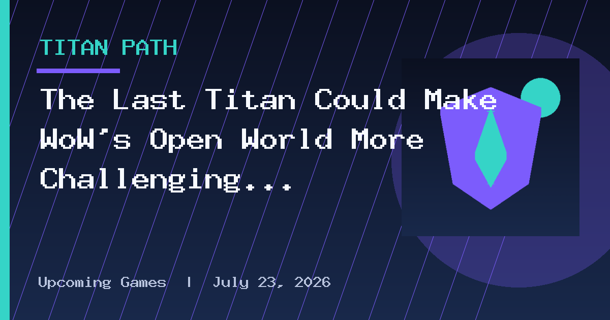 The Last Titan Could Make WoW's Open World More Challenging