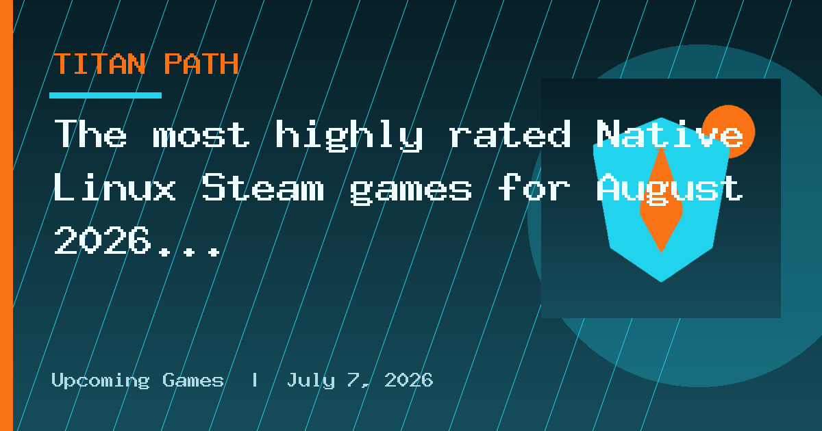 The most highly rated Native Linux Steam games for August 2026