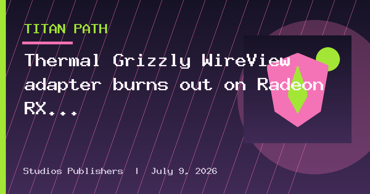 Thermal Grizzly WireView adapter burns out on Radeon RX 7900 XTX