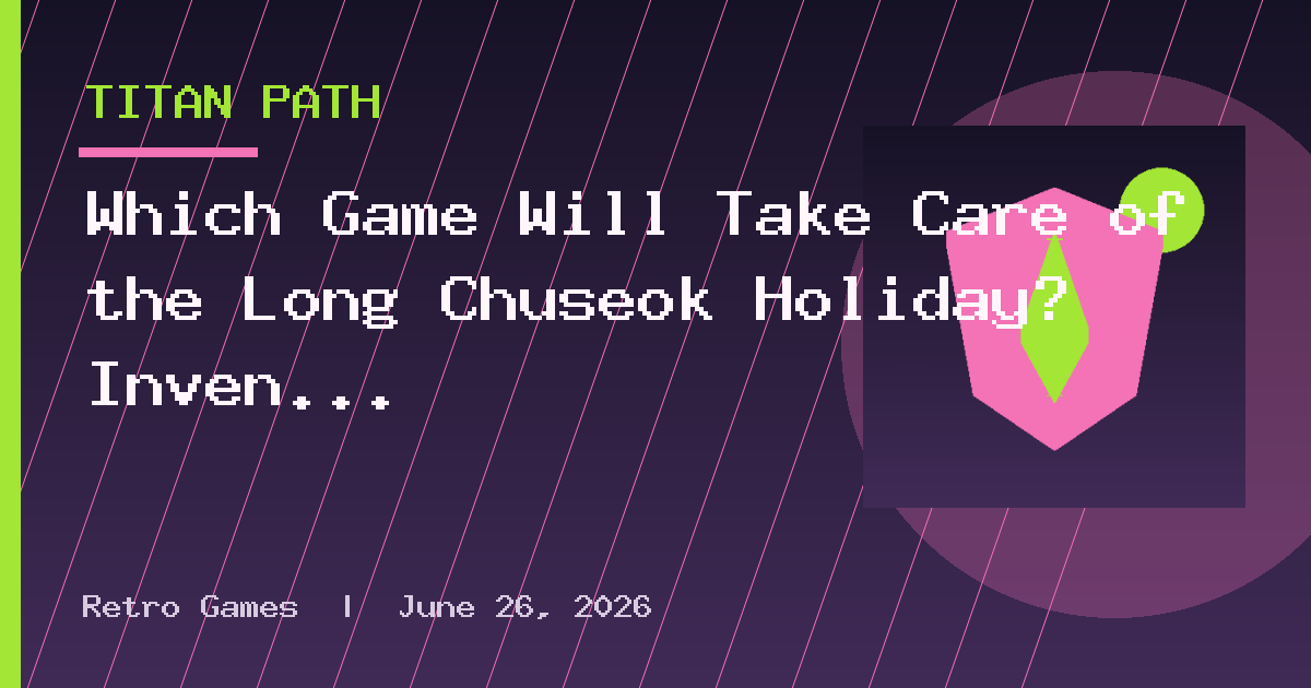Which Game Will Take Care of the Long Chuseok Holiday? Inven Games Chuseok