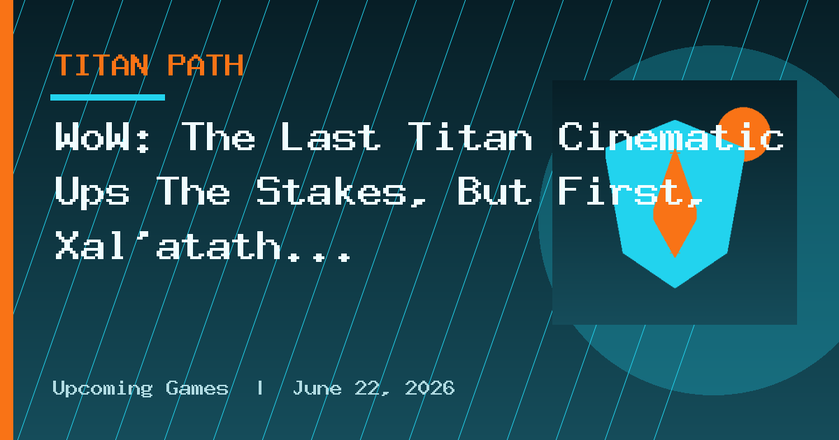 WoW: The Last Titan Cinematic Ups The Stakes, But First, Xal’atath
